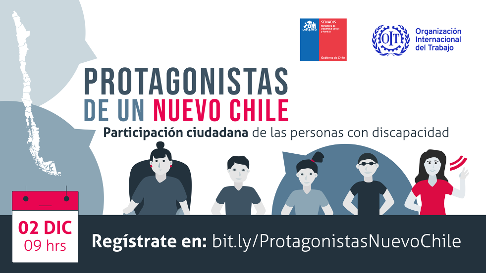 Sobre fondo blanco dice: Protagonistas de un nuevo Chile. Participación ciudadana de las personas con discapacidad. En el centro se muestra la silueta de Chile, íconos de diálogo e ilustraciones de cinco personas con discapacidad. En la esquina inferior derecha aparece la fecha del evento: Miércoles 2 de diciembre a las 09:00 horas. En la esquina superior derecha están los logo de Servicio Nacional de la Discapacidad y la Organización Internacional del Trabajo.